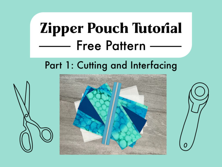 Zipper Pouch Tutorial and Free Pattern Part 1